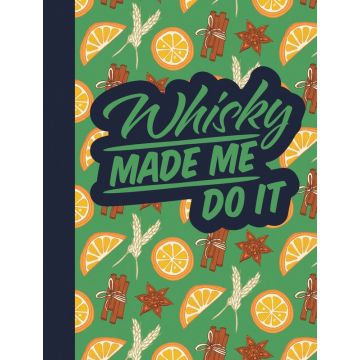 Whisky Made Me Do It