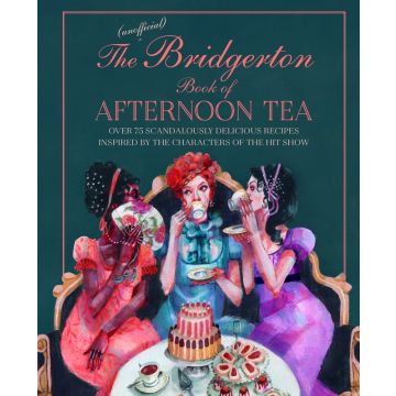 The Unofficial Bridgerton Book Of Afternoon Tea