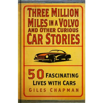 Three Million Miles in a Volvo and Other Curious Car Stories 