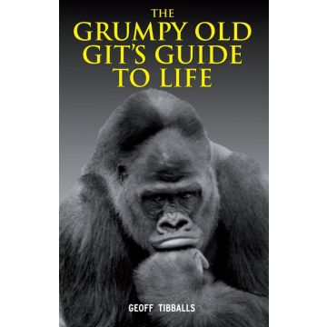 The Grumpy Old Gits Guide To Life