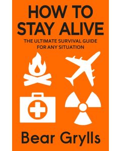 Bear Grylls How To Stay Alive (Pb)