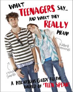 Teenagers: What They Say And What They Really Mean