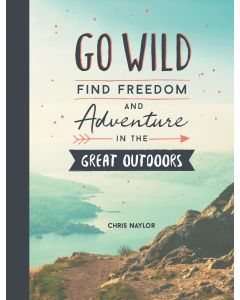 Go Wild Find Freedom And Adventure In The Great Outdoors
